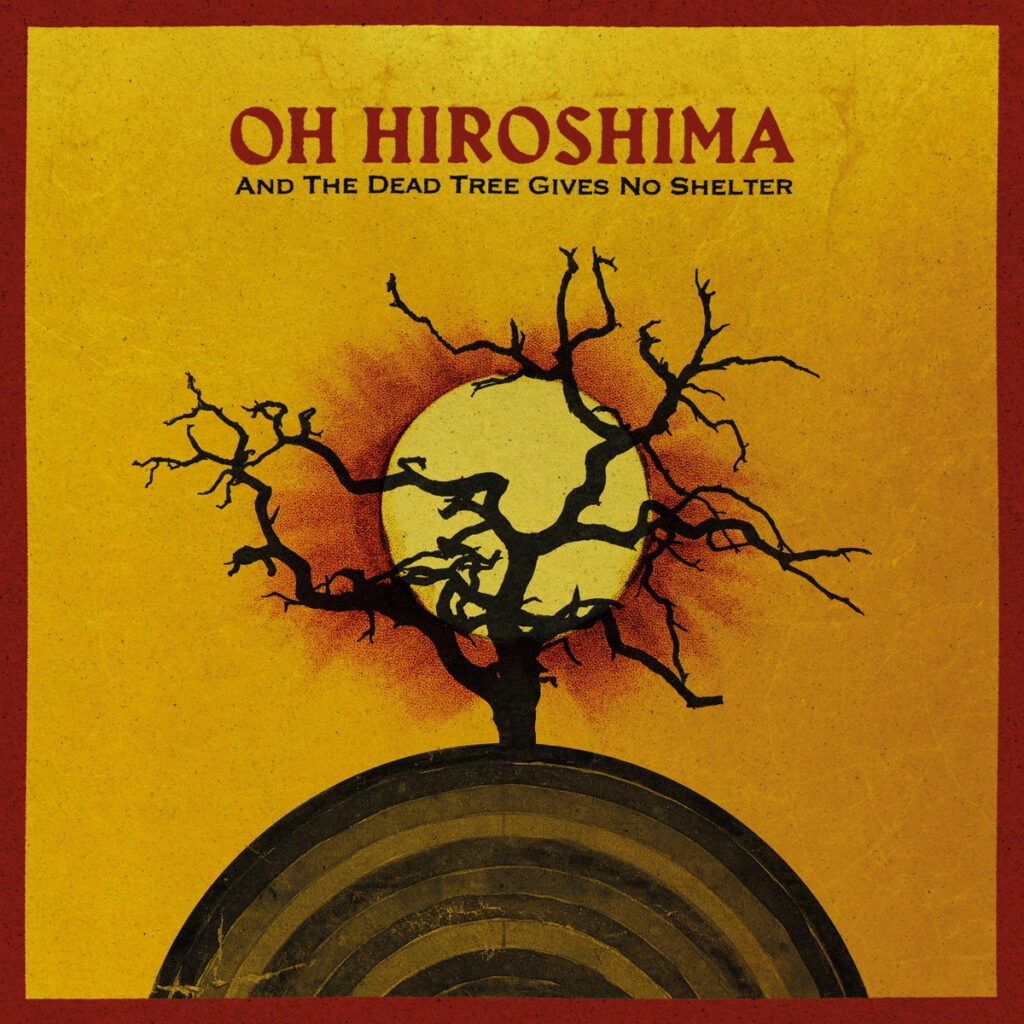 OH HIROSHIMA – And the Dead Tree Gives No Shelter