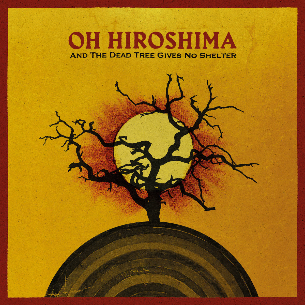 OH HIROSHIMA - And the Dead Tree Gives No Shelter